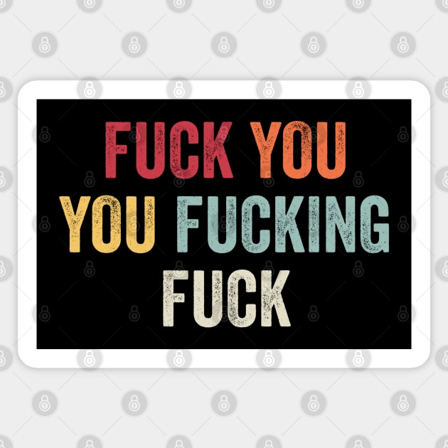 Fuck You You Fucking Fuck (Color) Sticker by teecloud